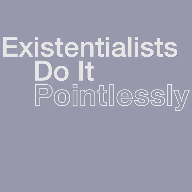 Existentialists Do It Pointlessly T-Shirt